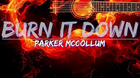 burn it all down lyrics|parker mccollum burn song.